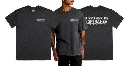 RATHER BE IN SPERANZA Heavy Weight Tee — Stone Washed, Heavy Faded & Solid Heavy Options